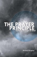 The Prayer Principle: Getting Through To God