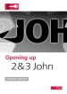 More information on Opening Up 2 and 3 John