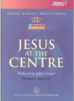 Jesus at the Centre - Studies from John's Gospel