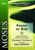 Moses - Friend of God : Spring Harvest Bible Studies