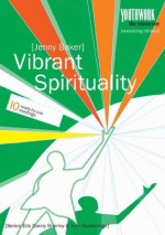 Vibrant Spirituality: 10 ready-to-use meetings
