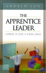 Apprentice Leader : Learning To Serve A Senior Leader