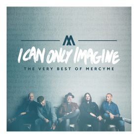 More information on I Can Only Imagine:Best Of Mercyme