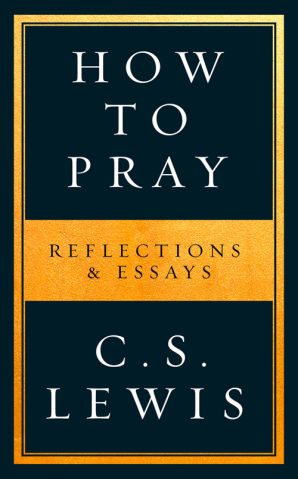 More information on How To Pray Reflections & Essays C S Lewis