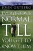 Everybody's Normal Till You Get To Know Them