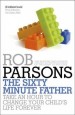 More information on The Sixty Minute Father: Take an Hour to Change Your Childs Life Forev