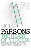The Heart of Success: Making it in Business Without Losing in Life