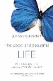 More information on The Good and Beautiful Life: Putting on the Character of Christ