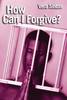 More information on How Can I Forgive?