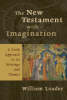 The New Testament with Imagination: A Fresh Approach to Its Writings..