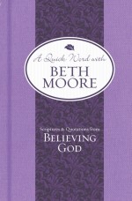 Scriptures & Quotations from Believing God -Quick Word with Beth Moore
