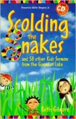 Scolding The Snakes : And 58 Other Kids Sermons From The Gospel