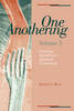 More information on One Anothering Volume 3: Creating Significant Spiritual Community