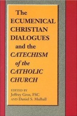 Ecumenical Christian Dialogues and the Catechism of the Catholic ..