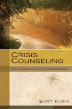 Crisis Counseling: A Guide for Pastors and Professionals
