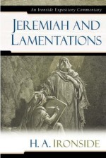 Jeremiah and Lamentations: An Ironside Expository Commentary
