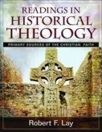 Readings in Historical Theology: primary Sources of the Christian fait