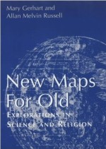 New Maps For Old : Explorations In Science And Religion