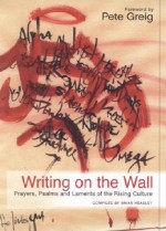 Writing on the Wall: Prayers, Psalms and Laments of the Rising Culture