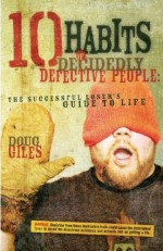 10 Habits of Decidedly Defective People: The Successful Loser's Guide