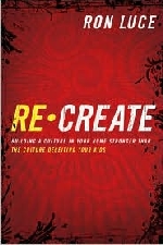 Recreate: Building a Culture in Your Home Stronger Than the Culture De
