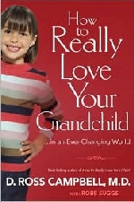 How to Really Love Your Grandchild: .... in an Ever-Changing World