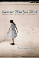 More information on Stronger Than You Think: Becoming Whole Without Having to Be Perfect