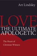 Love,The Ultimate Apologetic: The Heart of Christian Witness