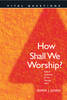 More information on How Shall We Worship