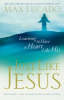 More information on Just Like Jesus: Learning to Have a Heart Like His