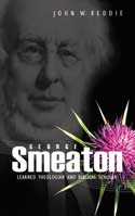 More information on George Smeaton: Theologian and New Testament Scholar