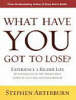 What Have You Got to Lose?: Experience a Richer Life by Letting Go of