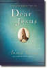 More information on Dear Jesus: Seeking His Life in Your Life