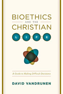 More information on Bioethics and the Christian Life: A Guide to Making Difficult Decision
