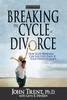 Breaking the Cycle of Divorce: How Your Marriage Can Succeed Even If Y