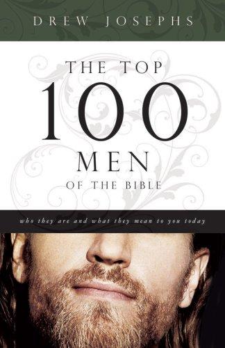The Top 100 Men of the Bible: Who They Are and What They Mean to You T
