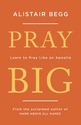 More information on Pray Big Learn to Pray Like an Apostle