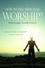 More information on How Would Jesus Lead Worship?
