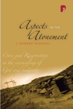 Aspects of the Atonement: Cross and Resurrection in the Reconciling...