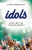 Idols: God's Battle for our Hearts