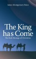 More information on The King Has Come: The Real Message of Christmas