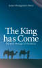 The King Has Come: The Real Message of Christmas