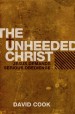 More information on The Unheeded Christ: Jesus Demands Serious Obedience