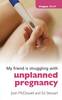 More information on My Friend is Struggling with Unplanned Pregnancy