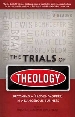 More information on The Trials of Theology: Becoming a Proven Worker in a Dangerous Busine