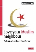 More information on Love Your Muslim Neigbour