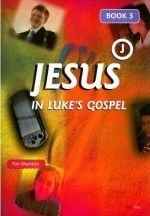 Jesus - in Luke's Gospel Book 3