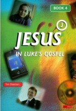 Jesus - in Luke's Gospel Book 4