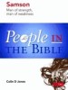 More information on People in the Bible Samson - Man of Strength, Man of Weakness
