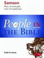 People in the Bible Samson - Man of Strength, Man of Weakness